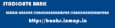 SYNDICATE BANK  KERALA KANNUR CHANDANAKKAMPAR CHANDANAKKAMPARA  banks information 